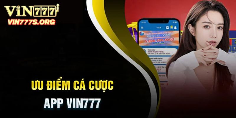 Ưu điểm của ứng dụng cá cược VIN77