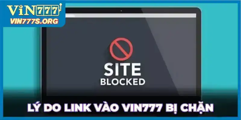 Lý do link truy cập VIN777 bị chặn