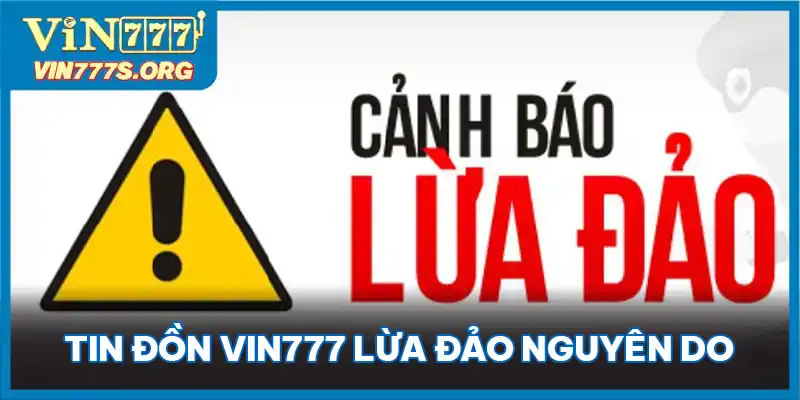 Tin đồn VIN777 lừa đảo bắt nguồn từ đâu