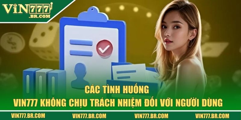 Miễn Trừ Trách Nhiệm VIN777 - Cơ Sở Pháp Lý Cho Mọi Hoạt Động 2 Các tình huống VIN777 không chịu trách nhiệm đối với người dùng